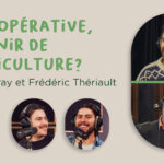 Les coopératives, l’avenir de l’agriculture? – avec Evan Murray et Frédéric Thériault