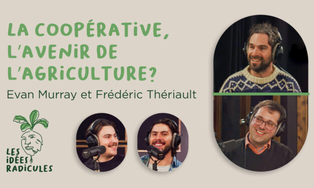 Les coopératives, l’avenir de l’agriculture? – avec Evan Murray et Frédéric Thériault